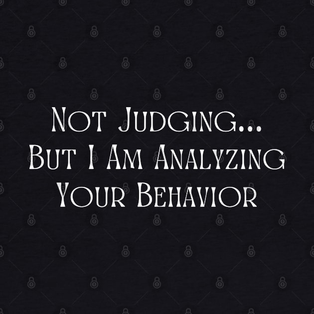 Not Judging But I Am Analyzing Your Behavior by BaradiAlisa